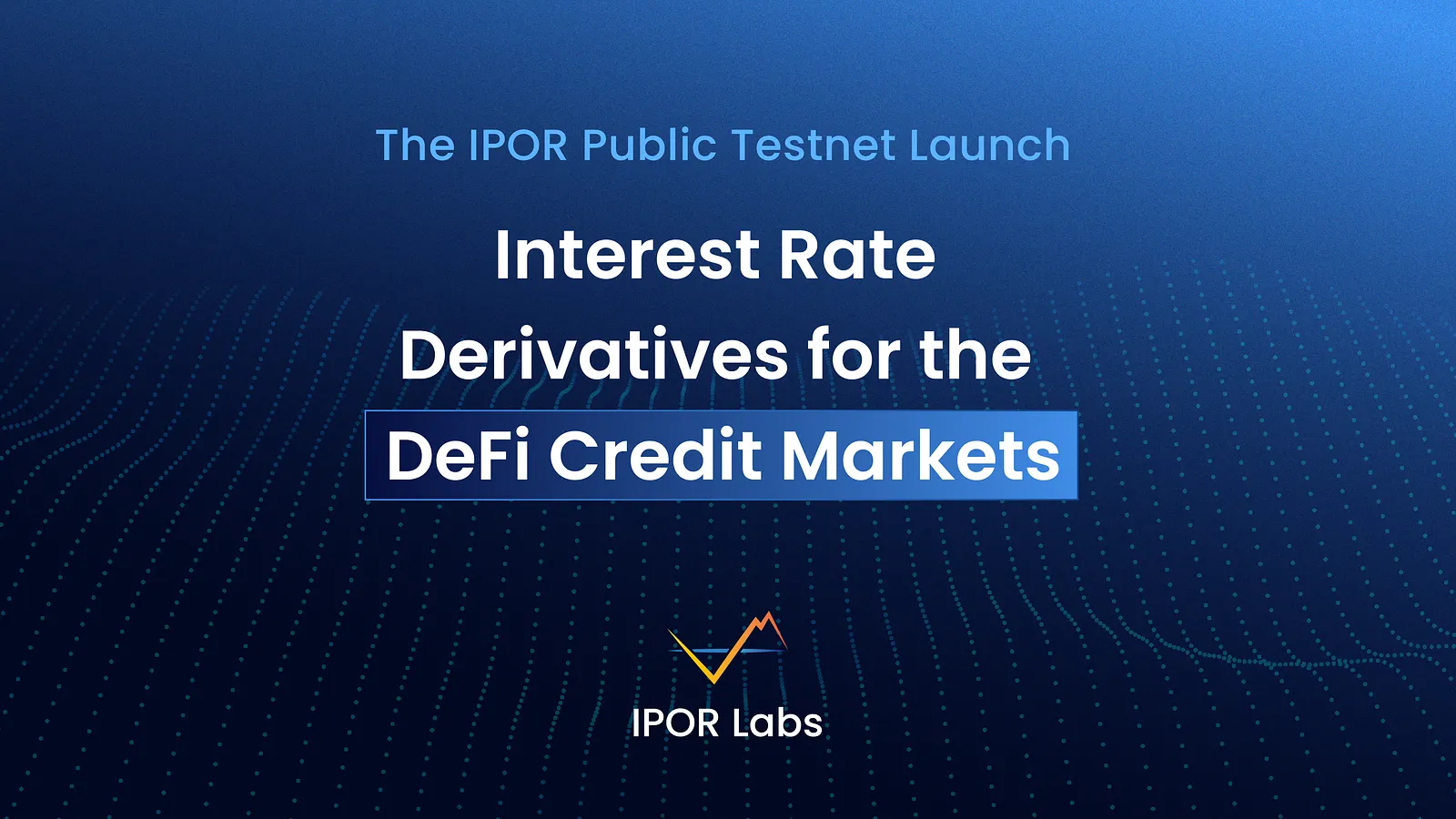 The IPOR Public Testnet Launch: Interest Rate Derivatives for the DeFi Credit Markets